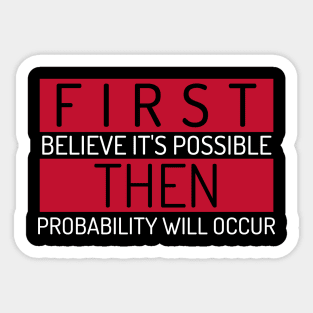 First Belive It's Possible, Then Probability Will Occur Investing Sticker